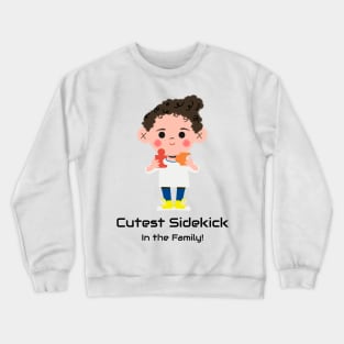 For cute sidekicks look at youngest Crewneck Sweatshirt